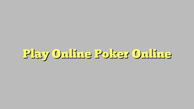 Play Online Poker Online