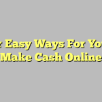 Four Easy Ways For You To Make Cash Online