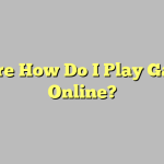 Where How Do I Play Games Online?