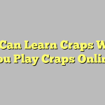 You Can Learn Craps When You Play Craps Online