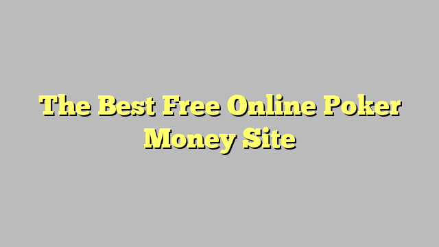 The Best Free Online Poker Money Site