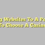 Using Websites To A Person To Choose A Casino